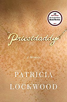 Priestdaddy: A Memoir. Author: Patricia Lockwood